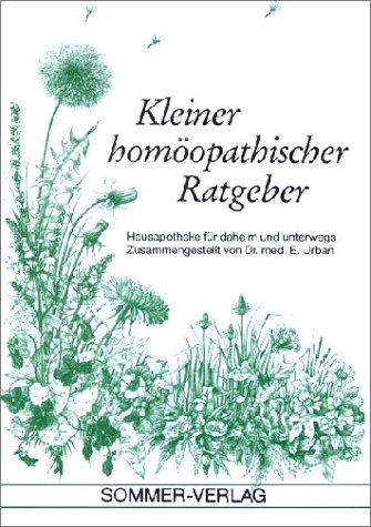 Kleiner homöopathischer Ratgeber: Homöopathische Hausapotheke für daheim und unterwegs