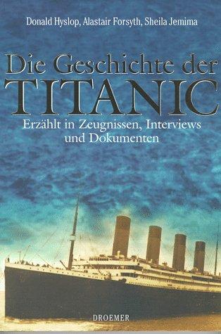 Die Geschichte der Titanic. Erzählt in Zeugnissen, Interviews und Dokumenten