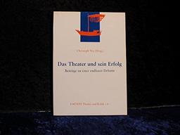 Das Theater und sein Erfolg: Beiträge zu einer endlosen Debatte