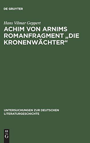 Achim von Arnims Romanfragment "Die Kronenwächter" (Untersuchungen zur deutschen Literaturgeschichte, 24, Band 24)