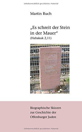 "Es schreit der Stein in der Mauer" (Habakuk 2,11): Biographische Skizzen zur jüdischen Geschichte Offenburgs