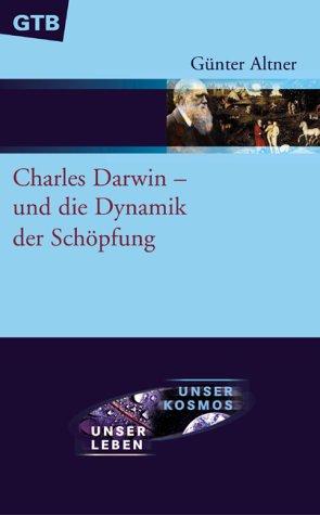 Charles Darwin - und die Dynamik der Schöpfung