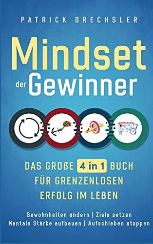 Mindset der Gewinner - Das große 4 in 1 Buch für grenzenlosen Erfolg im Leben: Gewohnheiten ändern | Ziele setzen | Mentale Stärke aufbauen | Aufschieben stoppen