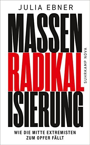 Massenradikalisierung: Wie die Mitte Extremisten zum Opfer fällt | Warum unsere Demokratie bedroht ist wie noch nie (suhrkamp taschenbuch)