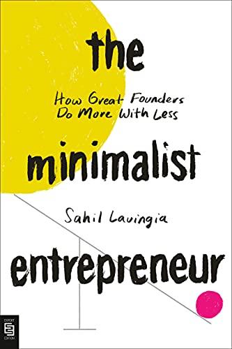 The Minimalist Entrepreneur: How Great Founders Do More with Less