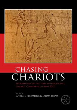 Chasing Chariots: Proceedings of the First International Chariot Conference (Cairo 2012)