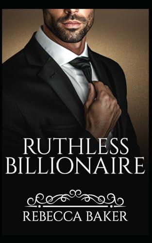 Ruthless Billionaire: Geheime Begierde (Billionaire Romance, Band 6)