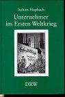 Unternehmer im Ersten Weltkrieg. Einstellungen und Verhalten württembergischer Industrieller im "Grossen Krieg"