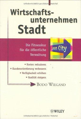 Wirtschaftsunternehmen Stadt. Die Fitnesskur für die öffentliche Verwaltung