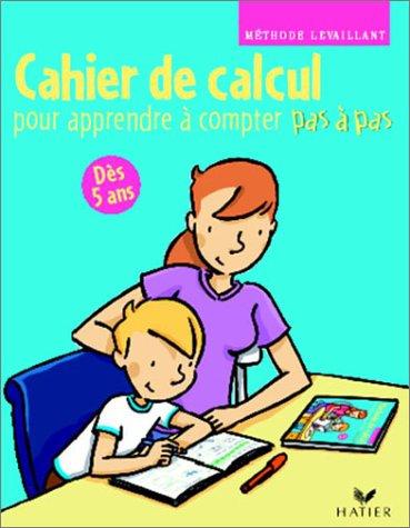 Cahier de calcul pour apprendre à compter pas à pas : Dès 5 ans (Cahiers Pas a Pas)