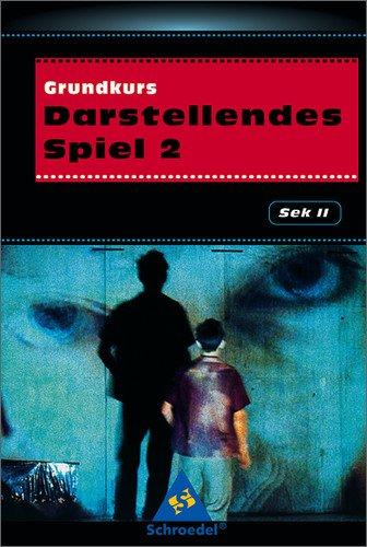 Darstellendes Spiel. Sekundarstufe II: Grundkurs Darstellendes Spiel 2