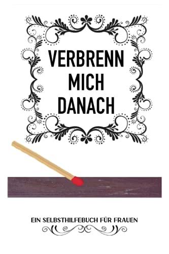 VERBRENN MICH DANACH: (WEIßE EDITION) | Ein Selbsthilfebuch für Frauen