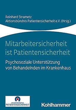 Mitarbeitersicherheit ist Patientensicherheit: Psychosoziale Unterstützung von Behandelnden im Krankenhaus