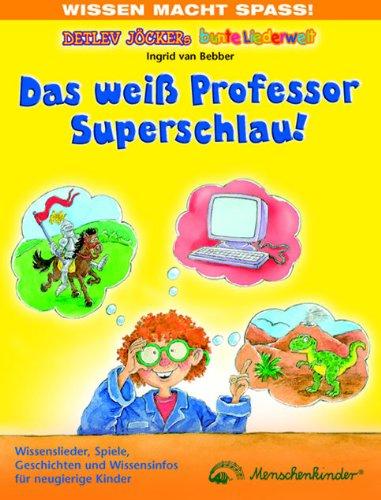 Das weiß Professor Superschlau!: Wissenslieder, Spiele, Geschichten und Wissensinfos für neugierige Kinder