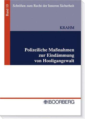 Polizeiliche Maßnahmen zur Eindämmung von Hooligangewalt: Eine Untersuchung unter besonderer Berücksichtigung verfassungsrechtlicher und rechtsvergleichender Aspekte