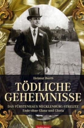 Tödliche Geheimnisse: Das Fürstenhaus Mecklenburg-Strelitz. Ende ohne Glanz und Gloria