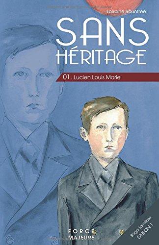 Sans Héritage: 1 Lucien Louis Marie