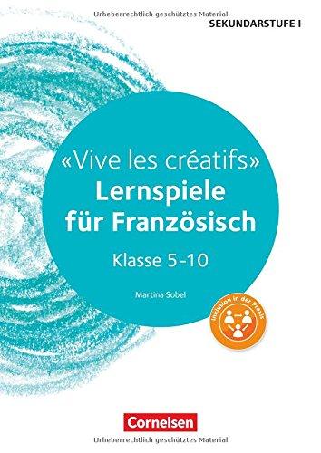 Lernen im Spiel Sekundarstufe I: Vive les créatifs: Lernspiele für Französisch Klasse 5-10. Kopiervorlagen