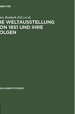 Die Weltausstellung von 1851 und ihre Folgen (Prinz-Albert-Studien, 20, Band 20)