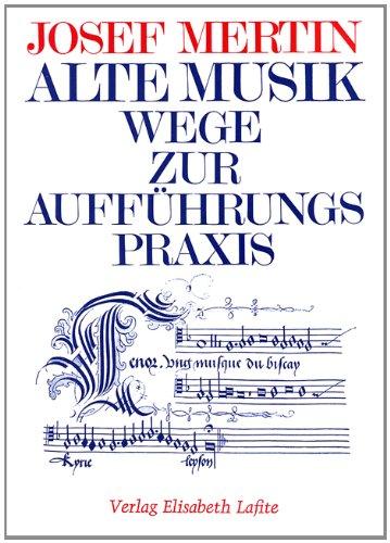 Alte Musik - Wege zur Aufführungspraxis