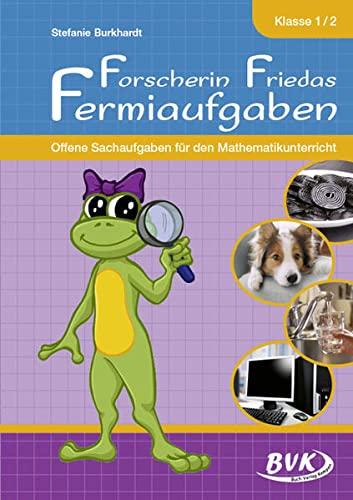 Forscherin Friedas Fermiaufgaben: Offene Sachaufgaben für den Mathematikunterricht