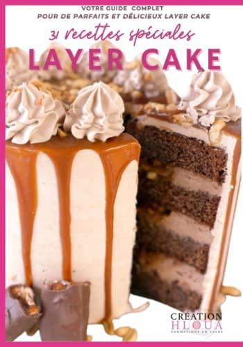 31 Recettes Spéciales Layers Cakes: Votre Guide Complet pour de Parfaits et Délicieux Gâteaux