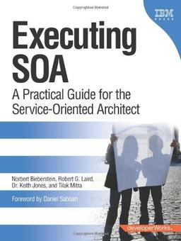 Executing SOA: A Practical Guide for the Service-Oriented Architect