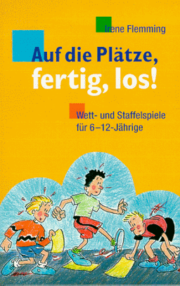 Auf die Plätze, fertig, los! Wett- und Staffelspiele für 6 - 12-Jährige