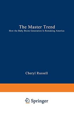 The Master Trend: How the Baby Boom Generation is Remaking America