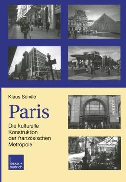 Paris: Die Kulturelle Konstruktion der Französischen Metropole