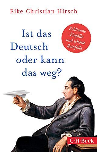 Ist das Deutsch oder kann das weg?: Die schönsten Einfälle des neuen Deutsch