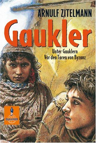 Gaukler: Unter Gauklern. Vor den Toren von Byzanz. Zwei Abenteuer-Romane im Sammelband (Gulliver)