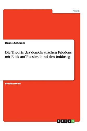 Die Theorie des demokratischen Friedens mit Blick auf Russland und den Irakkrieg