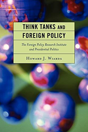 Think Tanks and Foreign Policy: The Foreign Policy Research Institute and Presidential Politics