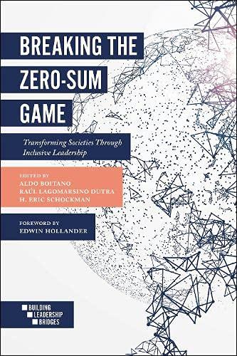 Breaking the Zero-Sum Game: Transforming Societies through Inclusive Leadership (Building Leadership Bridges)