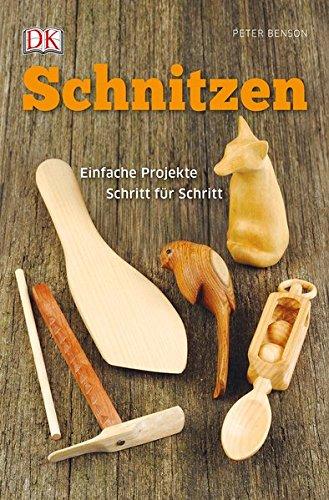 Schnitzen: Einfache Projekte Schritt für Schritt