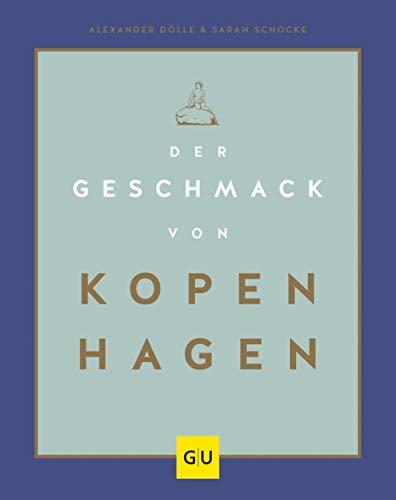 Der Geschmack von Kopenhagen: Zu Besuch in Stadt und Küche der glücklichsten Menschen der Welt (GU Themenkochbuch)