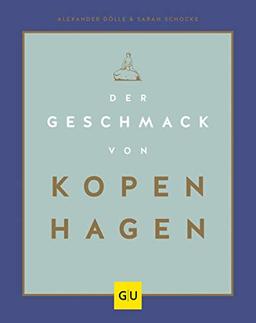 Der Geschmack von Kopenhagen: Zu Besuch in Stadt und Küche der glücklichsten Menschen der Welt (GU Themenkochbuch)