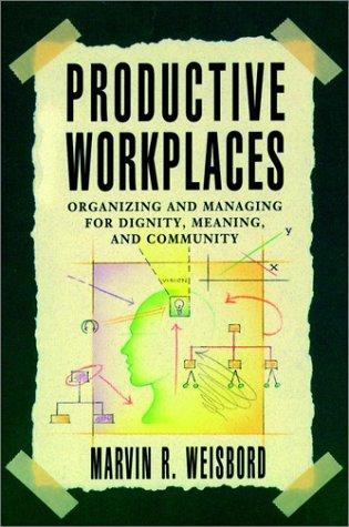 Productive Workplaces: Organizing and Managing for Dignity, Meaning, and Community (The Jossey-Bass management series)