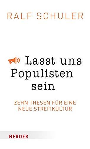 Lasst uns Populisten sein: Zehn Thesen für eine neue Streitkultur