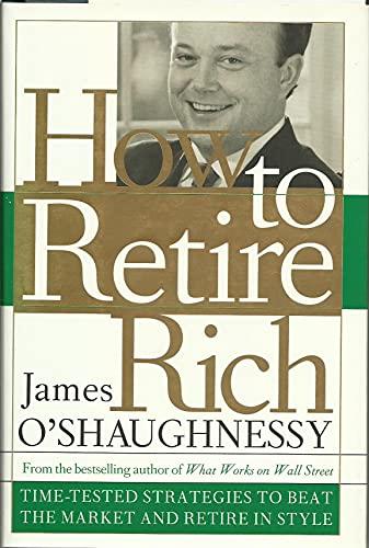 How to Retire Rich: Time-Tested Strategies to Beat the Market and Retire in Style