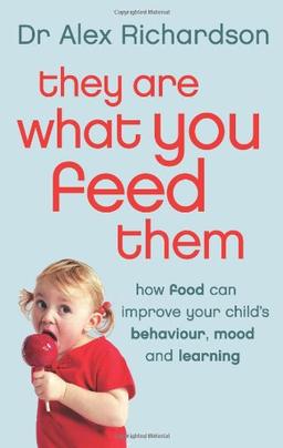 They are What You Feed Them: How Food Can Improve Your Child's Behaviour, Mood and Learning