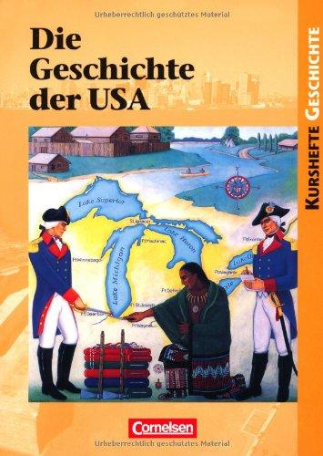 Kurshefte Geschichte: Die Geschichte der USA: Von der Kolonialzeit zu den Herausforderungen des 21. Jahrhunderts. Schülerbuch