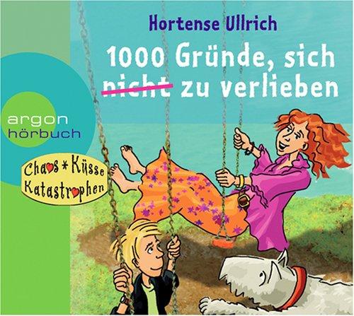 1000 Gründe, sich (nicht) zu verlieben. CD: Reihentitel: Chaos, Küsse, Katastrophen