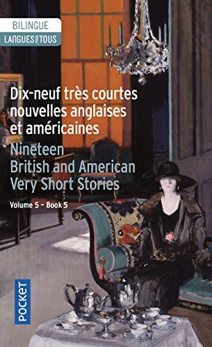 Very short British and Americain stories. Vol. 5. Dix-neuf très courtes nouvelles anglaises et américaines. Nineteen English and American very short stories. Très courtes nouvelles anglaises et américaines. Vol. 5. Dix-neuf très courtes nouvelles anglai...