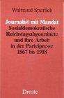 Journalist mit Mandat: Sozialdemokratische Reichstagsabgeordnete und ihre Arbeit in der Parteipresse 1867 bis 1918