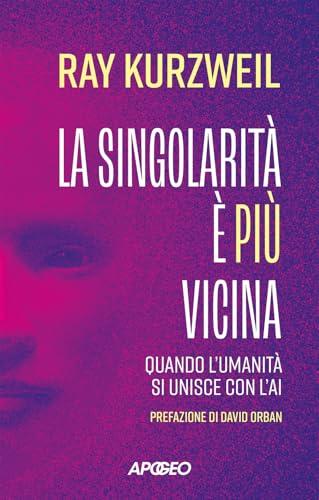 La singolarità è più vicina. Quando l'umanità si unisce con l'AI (Apogeo Saggi)