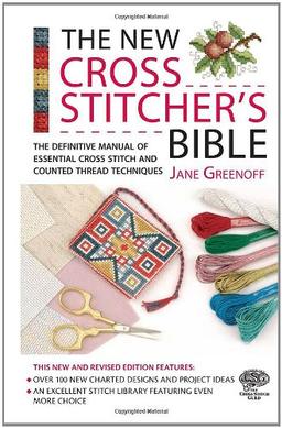 New Cross Stitcher's Bible: The Definitive Manual of Essential Cross Stitch and Counted Thread Techniques (Cross Stitch (David & Charles))