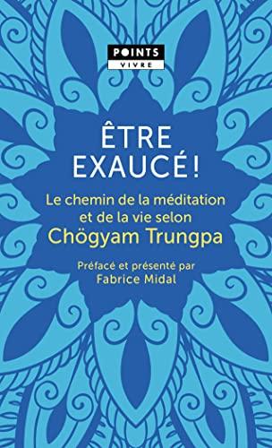 Etre exaucé ! : le chemin de la méditation et de la vie selon Chögyam Trungpa