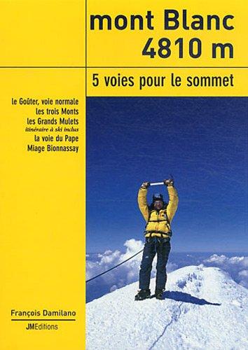 Mont Blanc 4810 m, 5 voies pour le sommet : le Goûter, voie normale, les trois Monts, les Grands Mulets, itinéraire à ski inclus, la voie du Pape, Miage Bionnassay